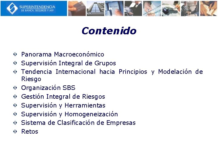 Contenido Panorama Macroeconómico Supervisión Integral de Grupos Tendencia Internacional hacia Principios y Modelación de