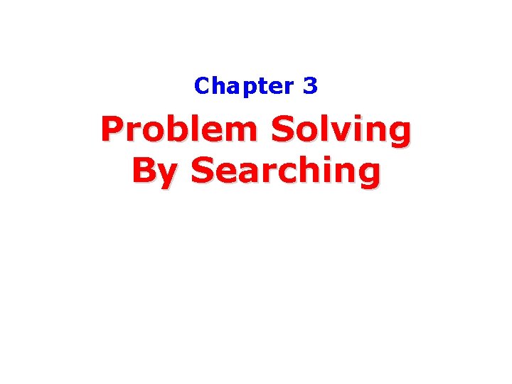 Chapter 3 Problem Solving By Searching 