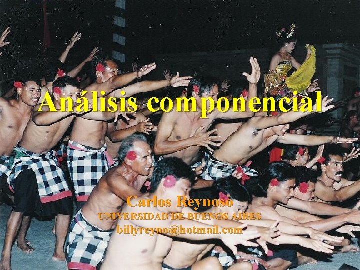 Análisis componencial Carlos Reynoso UNIVERSIDAD DE BUENOS AIRES billyreyno@hotmail. com 