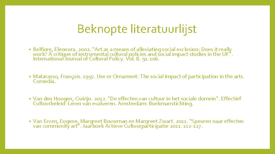 Beknopte literatuurlijst • Belfiore, Eleonora. 2002. “Art as a means of alleviating social exclusion: