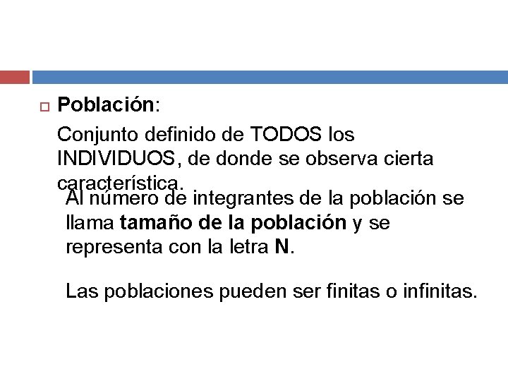  Población: Conjunto definido de TODOS los INDIVIDUOS, de donde se observa cierta característica.