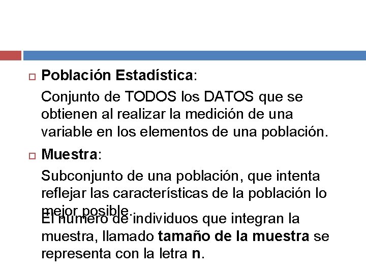  Población Estadística: Conjunto de TODOS los DATOS que se obtienen al realizar la