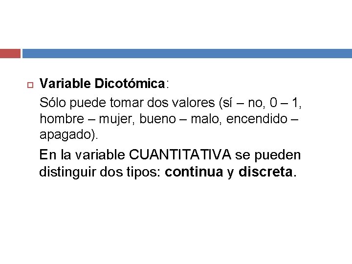  Variable Dicotómica: Sólo puede tomar dos valores (sí – no, 0 – 1,