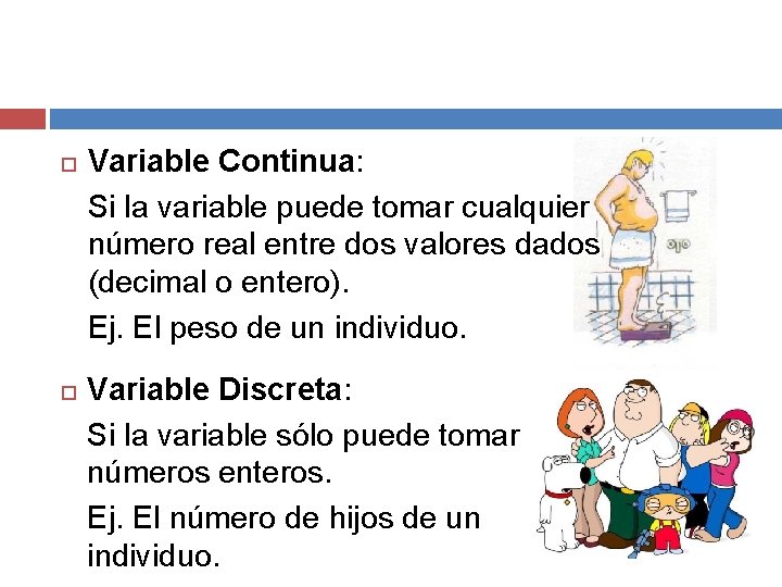  Variable Continua: Si la variable puede tomar cualquier número real entre dos valores