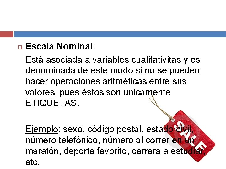  Escala Nominal: Está asociada a variables cualitativitas y es denominada de este modo