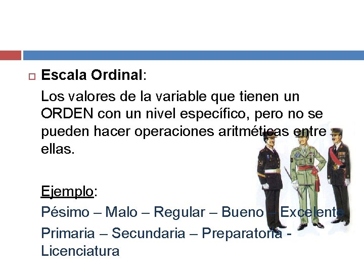  Escala Ordinal: Los valores de la variable que tienen un ORDEN con un