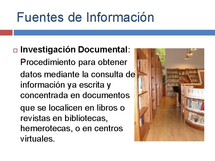 Fuentes de Información Investigación Documental: Procedimiento para obtener datos mediante la consulta de información