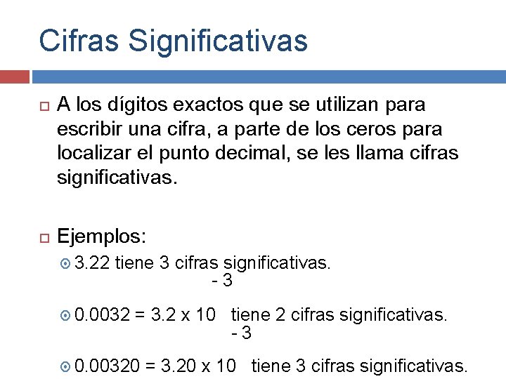 Cifras Significativas A los dígitos exactos que se utilizan para escribir una cifra, a