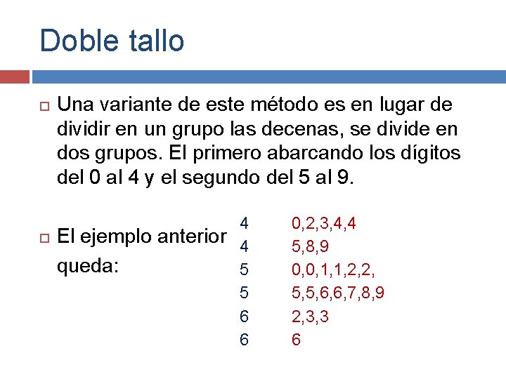 Doble tallo Una variante de este método es en lugar de dividir en un