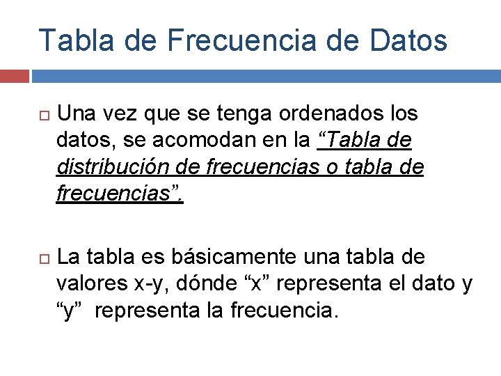 Tabla de Frecuencia de Datos Una vez que se tenga ordenados los datos, se