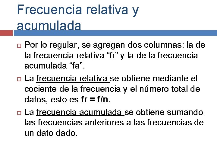 Frecuencia relativa y acumulada Por lo regular, se agregan dos columnas: la de la