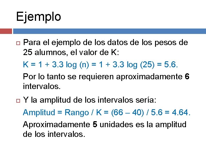 Ejemplo Para el ejemplo de los datos de los pesos de 25 alumnos, el