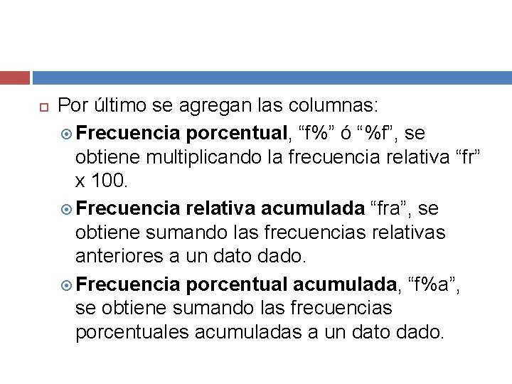  Por último se agregan las columnas: Frecuencia porcentual, “f%” ó “%f”, se obtiene