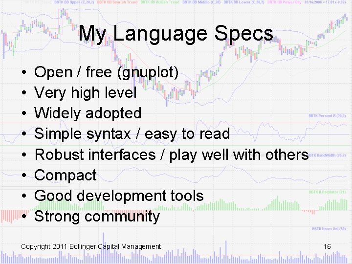 My Language Specs • • Open / free (gnuplot) Very high level Widely adopted