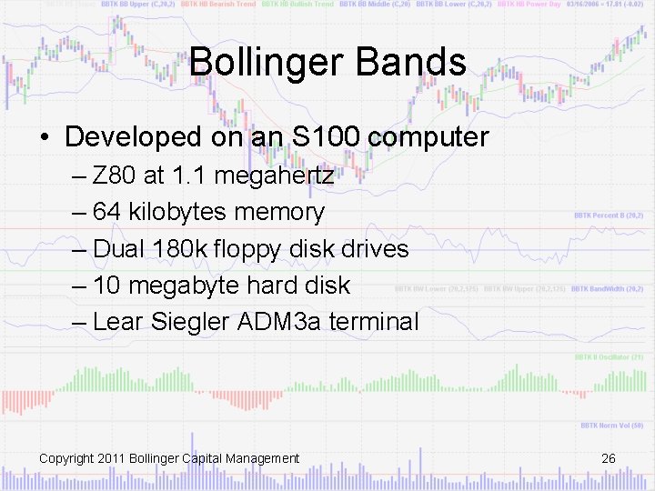 Bollinger Bands • Developed on an S 100 computer – Z 80 at 1.