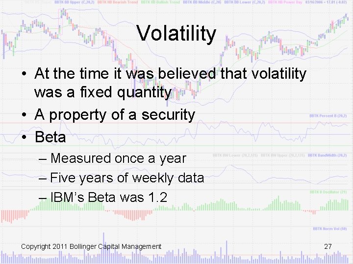 Volatility • At the time it was believed that volatility was a fixed quantity