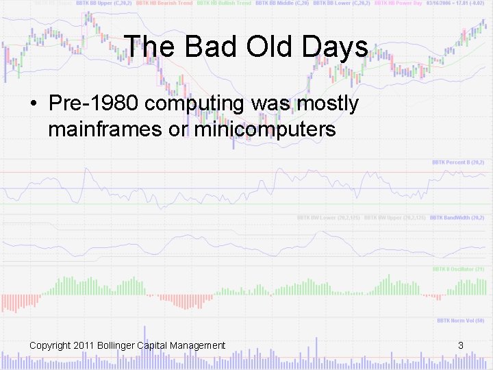 The Bad Old Days • Pre-1980 computing was mostly mainframes or minicomputers Copyright 2011