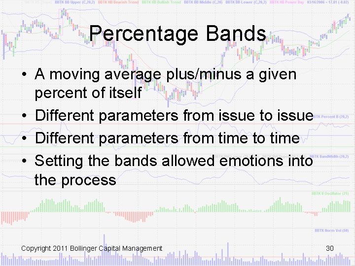 Percentage Bands • A moving average plus/minus a given percent of itself • Different