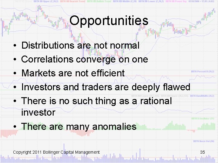 Opportunities • • • Distributions are not normal Correlations converge on one Markets are