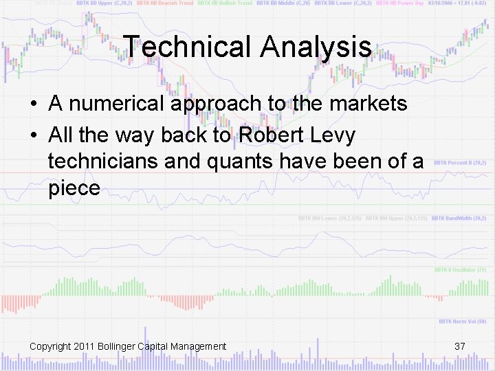 Technical Analysis • A numerical approach to the markets • All the way back