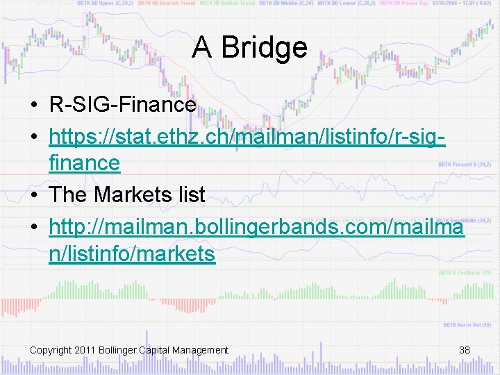 A Bridge • R-SIG-Finance • https: //stat. ethz. ch/mailman/listinfo/r-sigfinance • The Markets list •