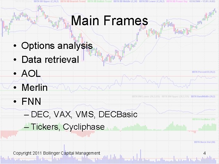 Main Frames • • • Options analysis Data retrieval AOL Merlin FNN – DEC,