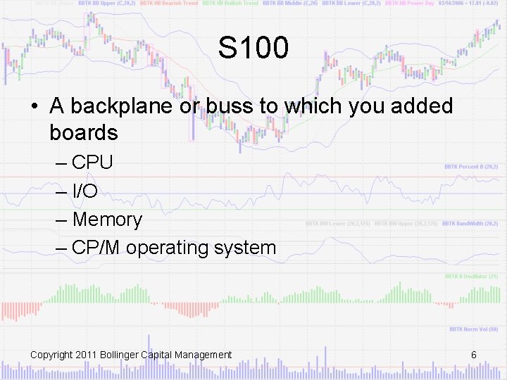 S 100 • A backplane or buss to which you added boards – CPU