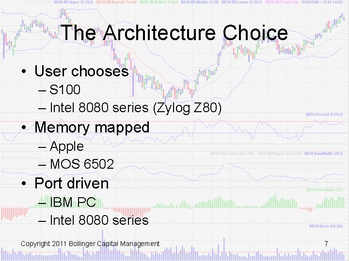 The Architecture Choice • User chooses – S 100 – Intel 8080 series (Zylog