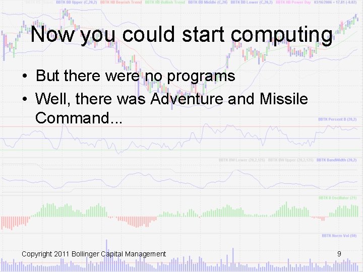 Now you could start computing • But there were no programs • Well, there