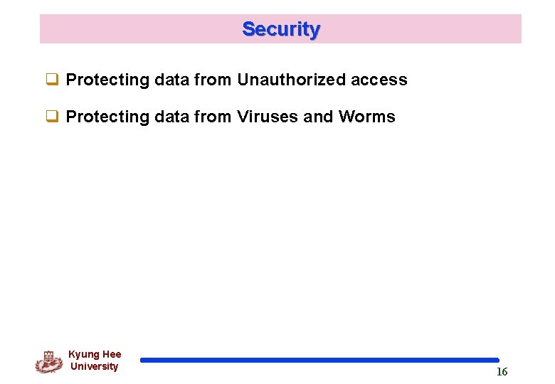 Security q Protecting data from Unauthorized access q Protecting data from Viruses and Worms