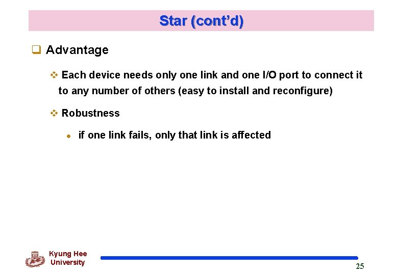 Star (cont’d) q Advantage v Each device needs only one link and one I/O