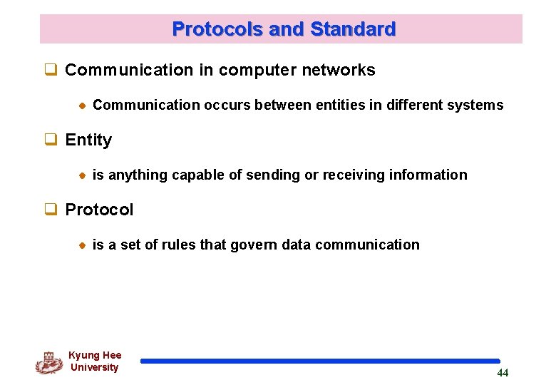 Protocols and Standard q Communication in computer networks Communication occurs between entities in different