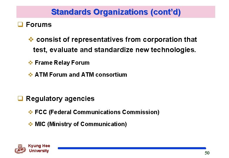 Standards Organizations (cont’d) q Forums v consist of representatives from corporation that test, evaluate