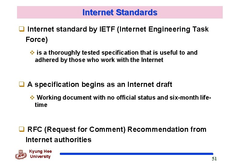 Internet Standards q Internet standard by IETF (Internet Engineering Task Force) v is a