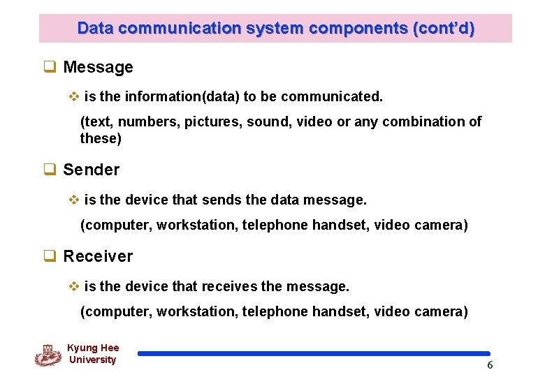 Data communication system components (cont’d) q Message v is the information(data) to be communicated.