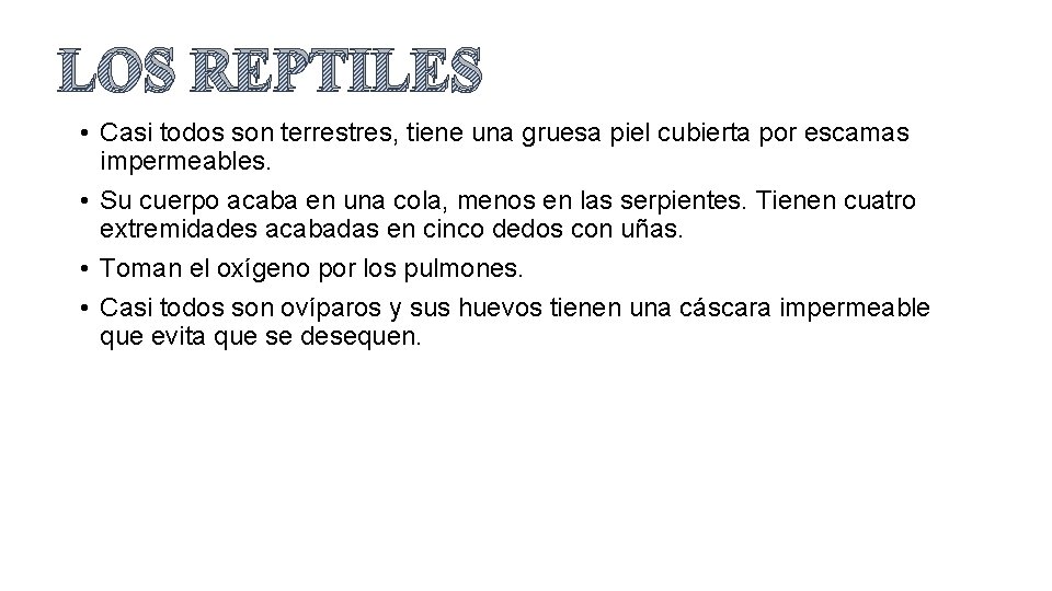 LOS REPTILES • Casi todos son terrestres, tiene una gruesa piel cubierta por escamas