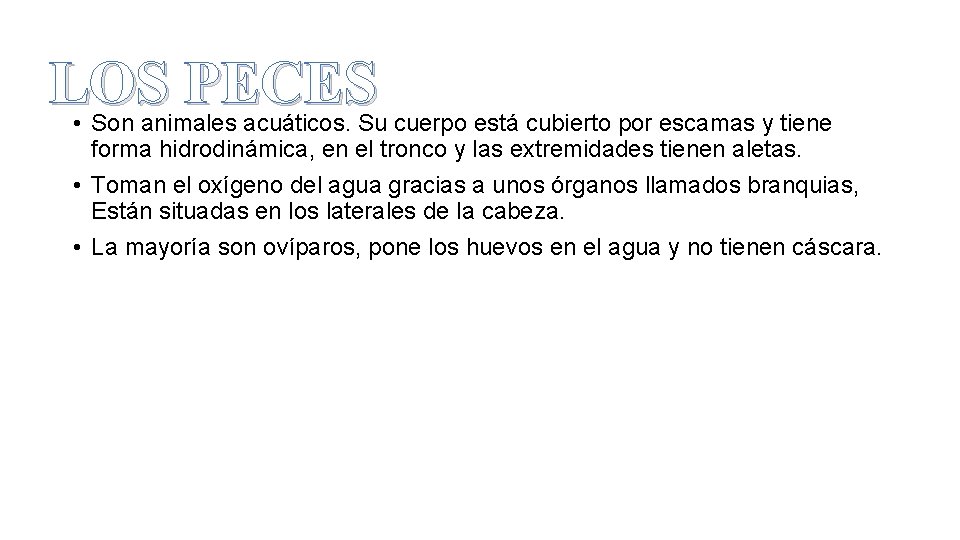 LOS PECES • Son animales acuáticos. Su cuerpo está cubierto por escamas y tiene