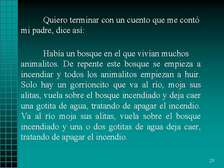 Quiero terminar con un cuento que me contó mi padre, dice así: Había un