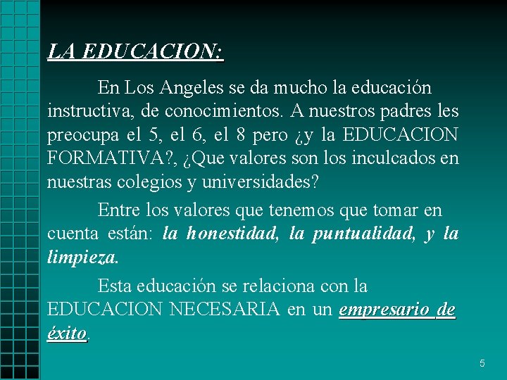 LA EDUCACION: En Los Angeles se da mucho la educación instructiva, de conocimientos. A