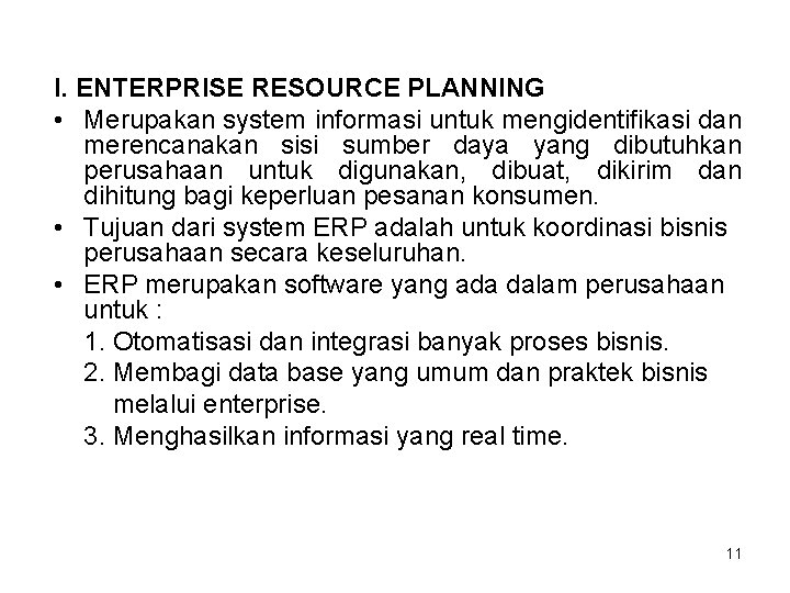 I. ENTERPRISE RESOURCE PLANNING • Merupakan system informasi untuk mengidentifikasi dan merencanakan sisi sumber