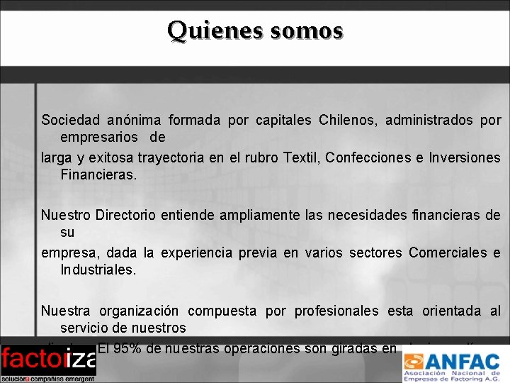 Quienes somos Sociedad anónima formada por capitales Chilenos, administrados por empresarios de larga y