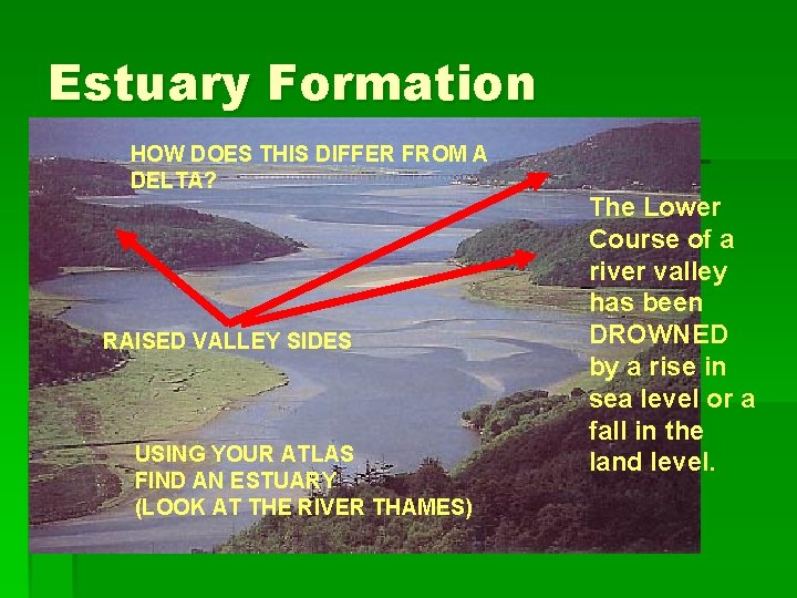 Estuary Formation HOW DOES THIS DIFFER FROM A DELTA? RAISED VALLEY SIDES USING YOUR