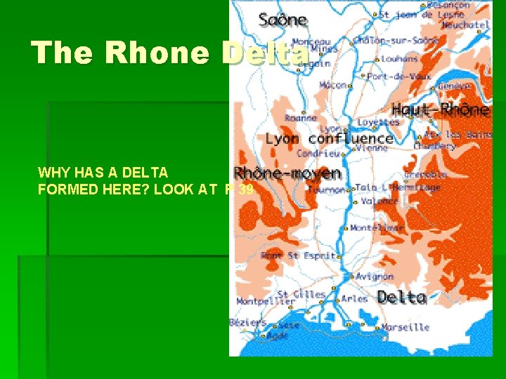 The Rhone Delta WHY HAS A DELTA FORMED HERE? LOOK AT P 39 