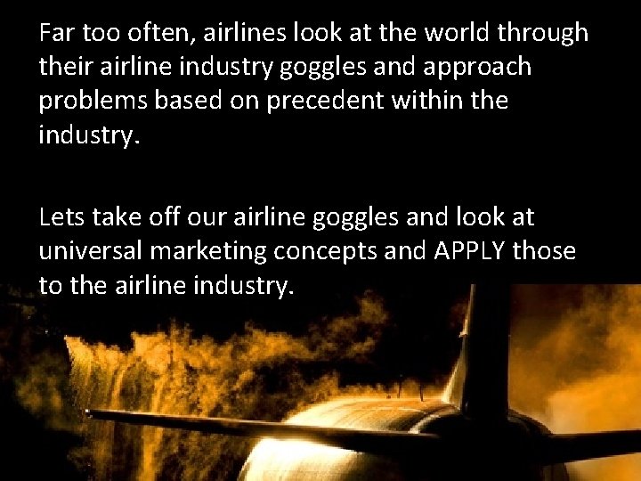 Far too often, airlines look at the world through their airline industry goggles and