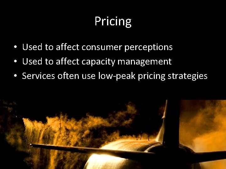 Pricing • Used to affect consumer perceptions • Used to affect capacity management •