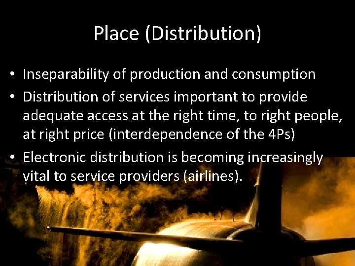 Place (Distribution) • Inseparability of production and consumption • Distribution of services important to