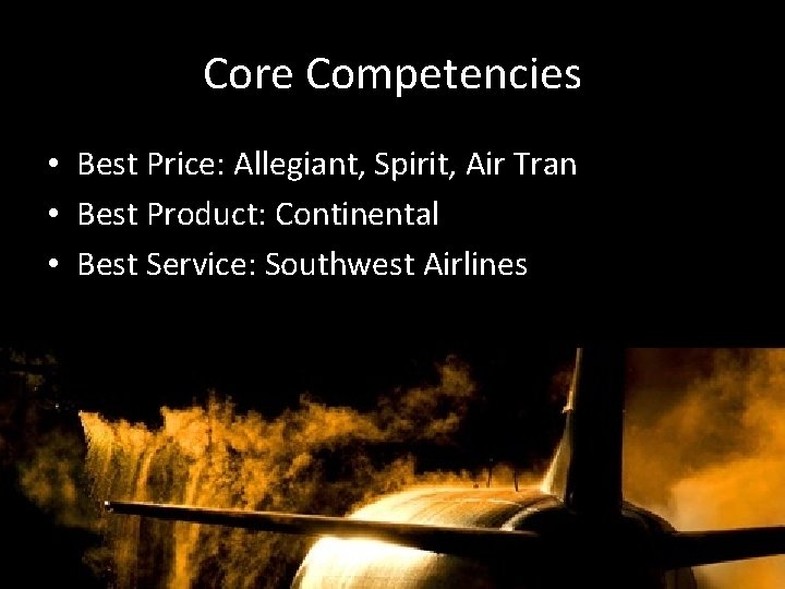 Core Competencies • Best Price: Allegiant, Spirit, Air Tran • Best Product: Continental •