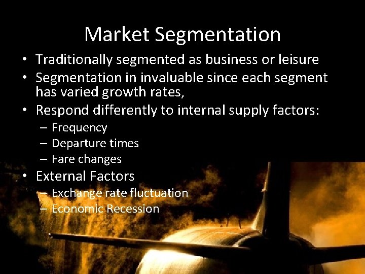 Market Segmentation • Traditionally segmented as business or leisure • Segmentation in invaluable since