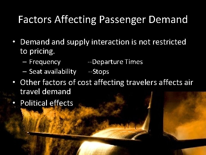 Factors Affecting Passenger Demand • Demand supply interaction is not restricted to pricing. –