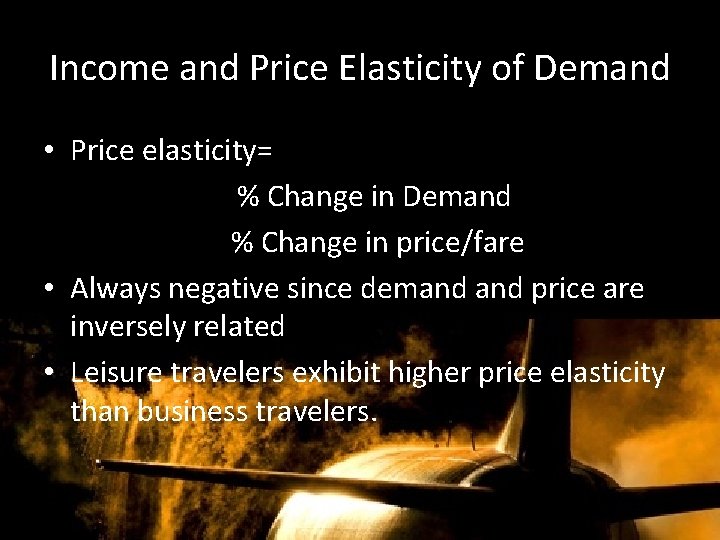 Income and Price Elasticity of Demand • Price elasticity= % Change in Demand %